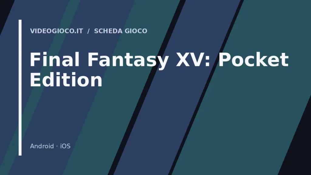 Visual grafico originale di Videogioco.it realizzato per il gioco Final Fantasy XV: Pocket Edition.