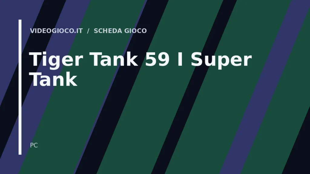 Visual grafico originale Videogioco.it per Tiger Tank 59 Ⅰ Super Tank