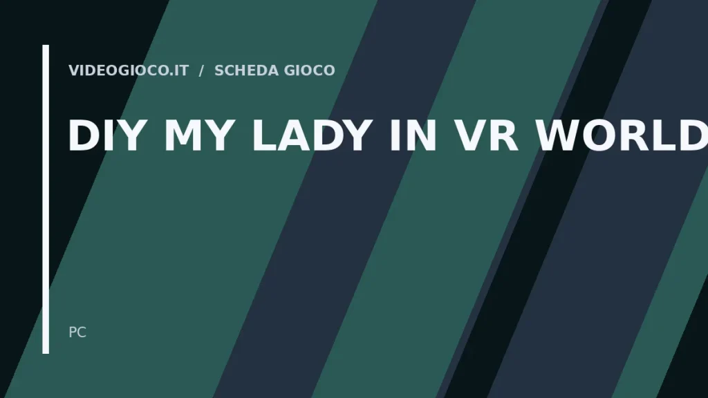 Visual grafico originale di Videogioco.it dedicato al gioco DIY MY LADY IN VR WORLD.
