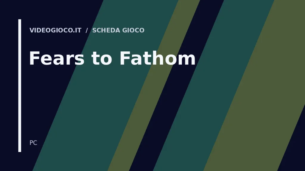 Visual di copertina originale Videogioco.it per Fears to Fathom