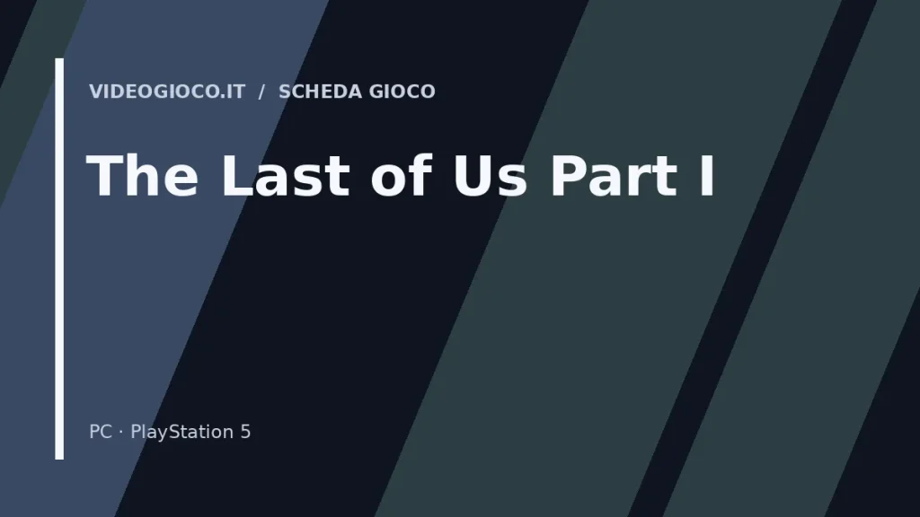 Visual grafico originale Videogioco.it per The Last of Us Part I