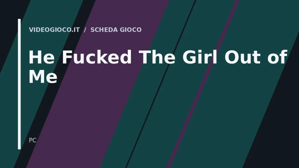 Visual grafico originale Videogioco.it per il gioco He Fucked The Girl Out of Me